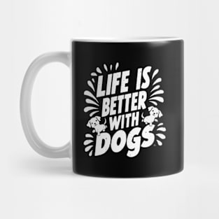 Life Is Better With Dogs Mug